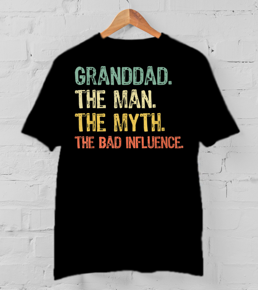 Granddad The Man The Myth The Bad Influence T-Shirt