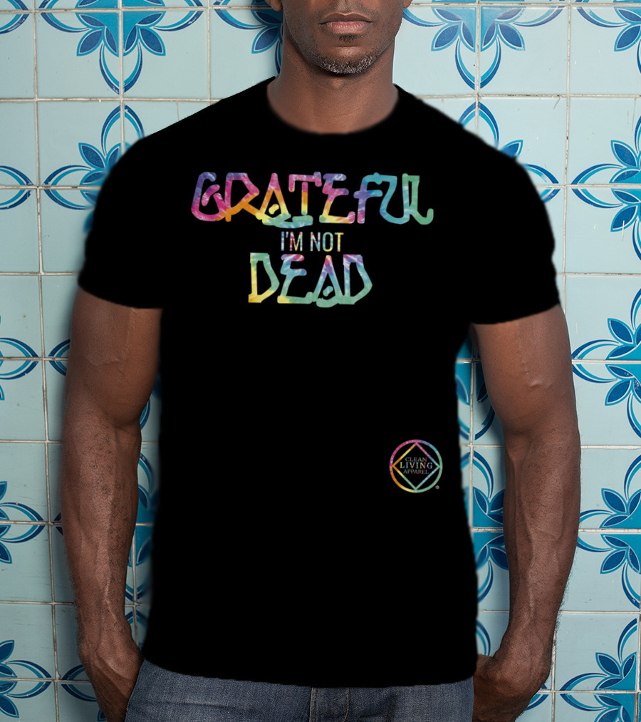 GRATEFUL I'M NOT DEAD Clean Living T-Shirt