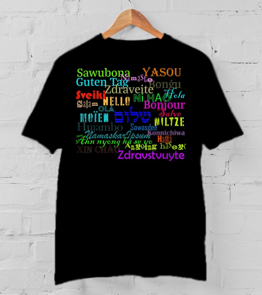 Hello Bonjour Hola Guten Tag Namaste Konnichiwa Ciao Ni Hao Salaam Ola Zdravstvuyte T-Shirt