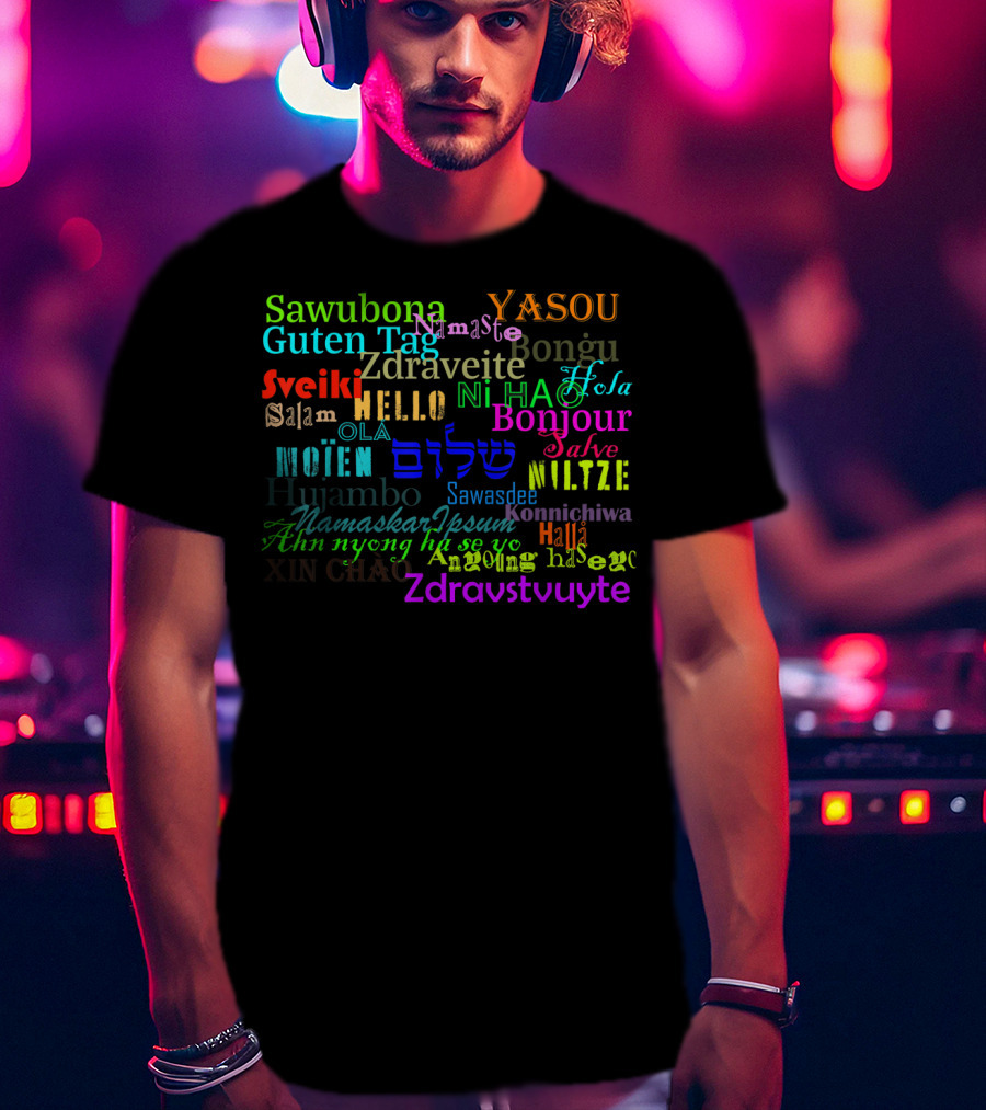 Hello Bonjour Hola Guten Tag Namaste Konnichiwa Ciao Ni Hao Salaam Ola Zdravstvuyte T-Shirt