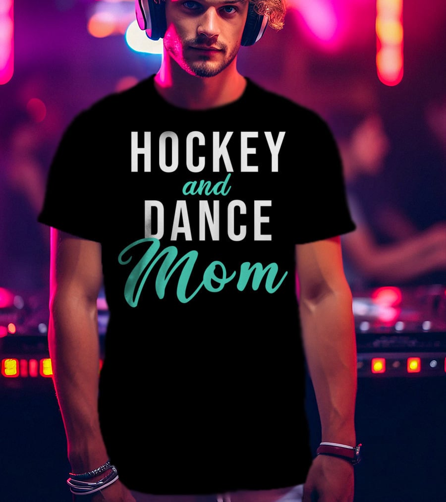 Hockey And Dance Mom T-Shirt