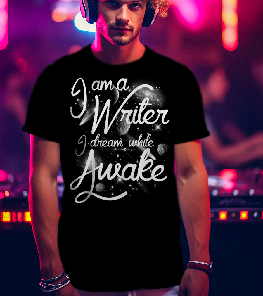 I Am A Writer I Dream While Awake Cosmic Galaxy T-Shirt