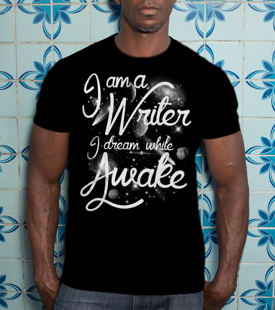 I Am A Writer I Dream While Awake Cosmic Galaxy T-Shirt