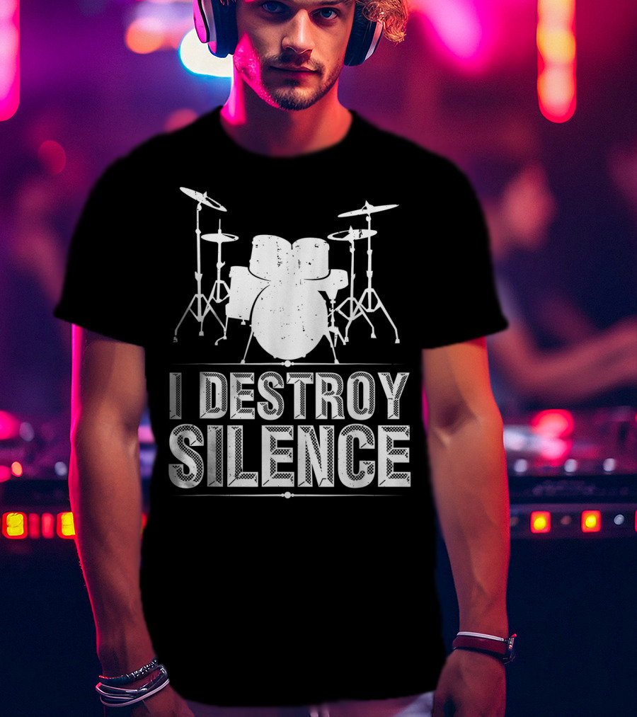I Destroy Silence Funny Drummer Drums Silence T-Shirt