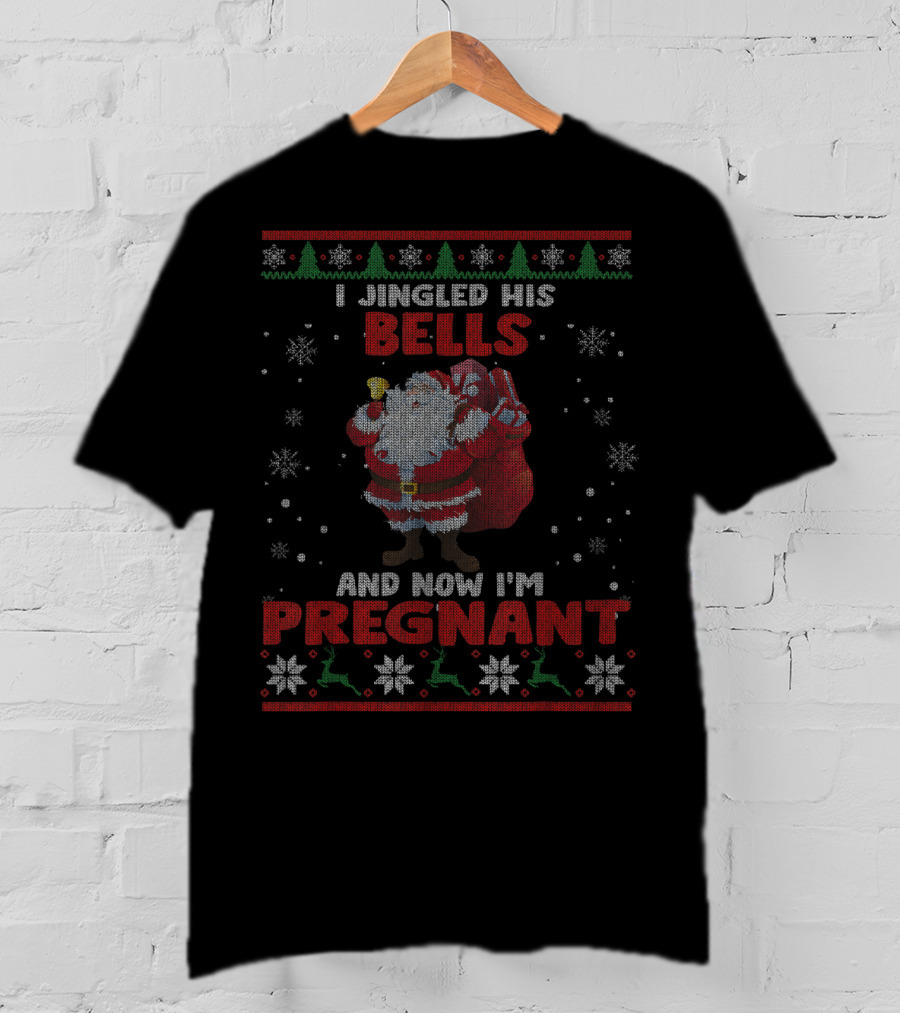 I Jingled His Bells Christmas Santa Pregnant Ugly T-Shirt