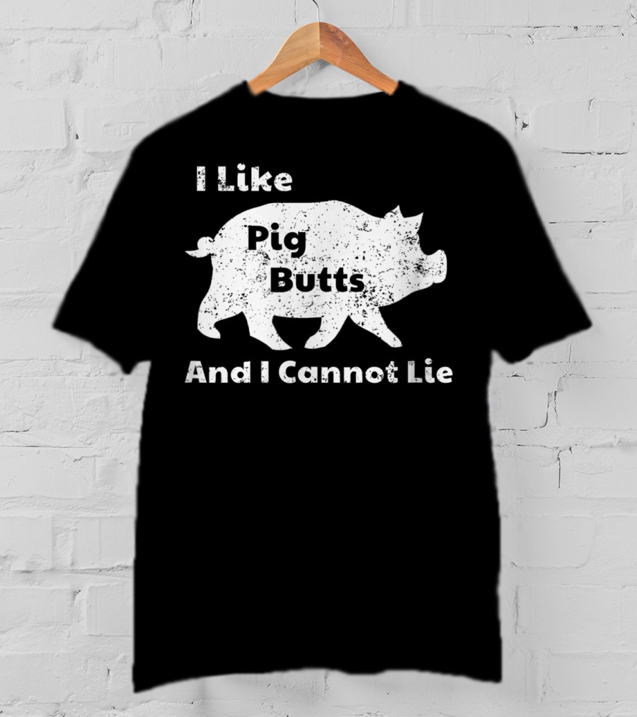 I Like Pig Butts And I Cannot Lie Pork BBQ Pig T-Shirt