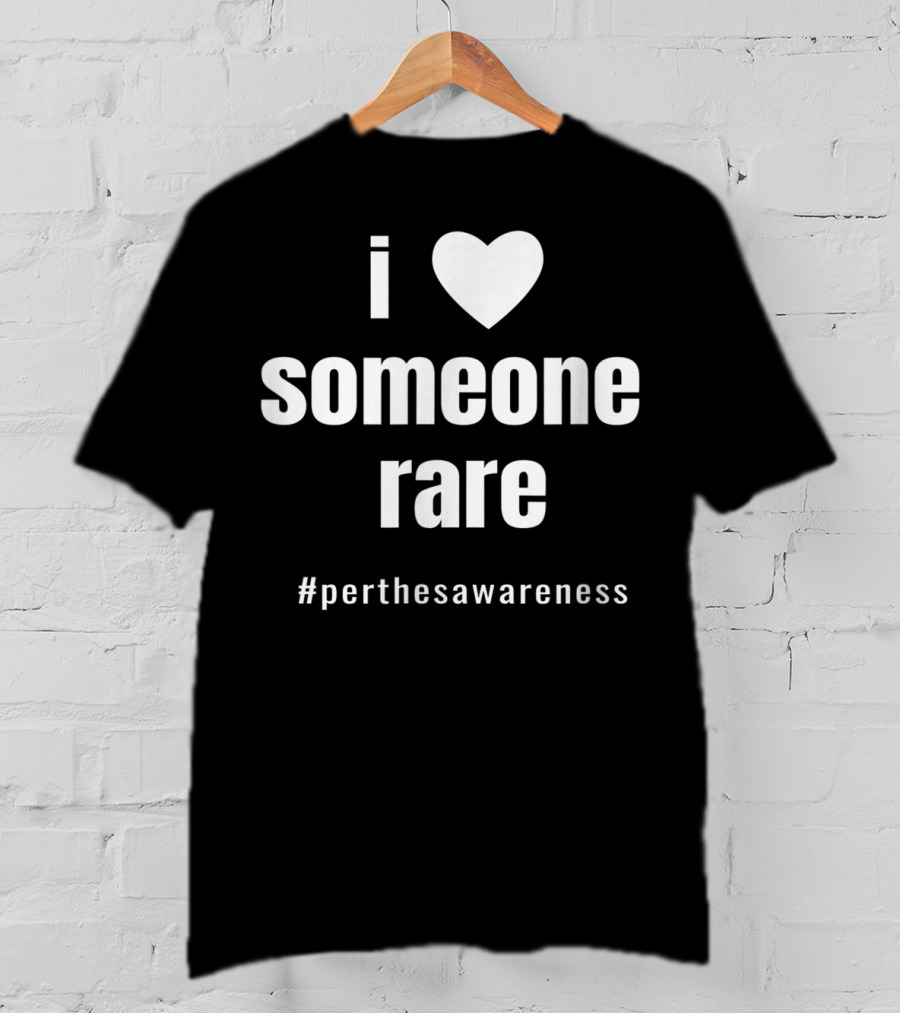 I Love Someone Rare #PerthesAwareness T-Shirt