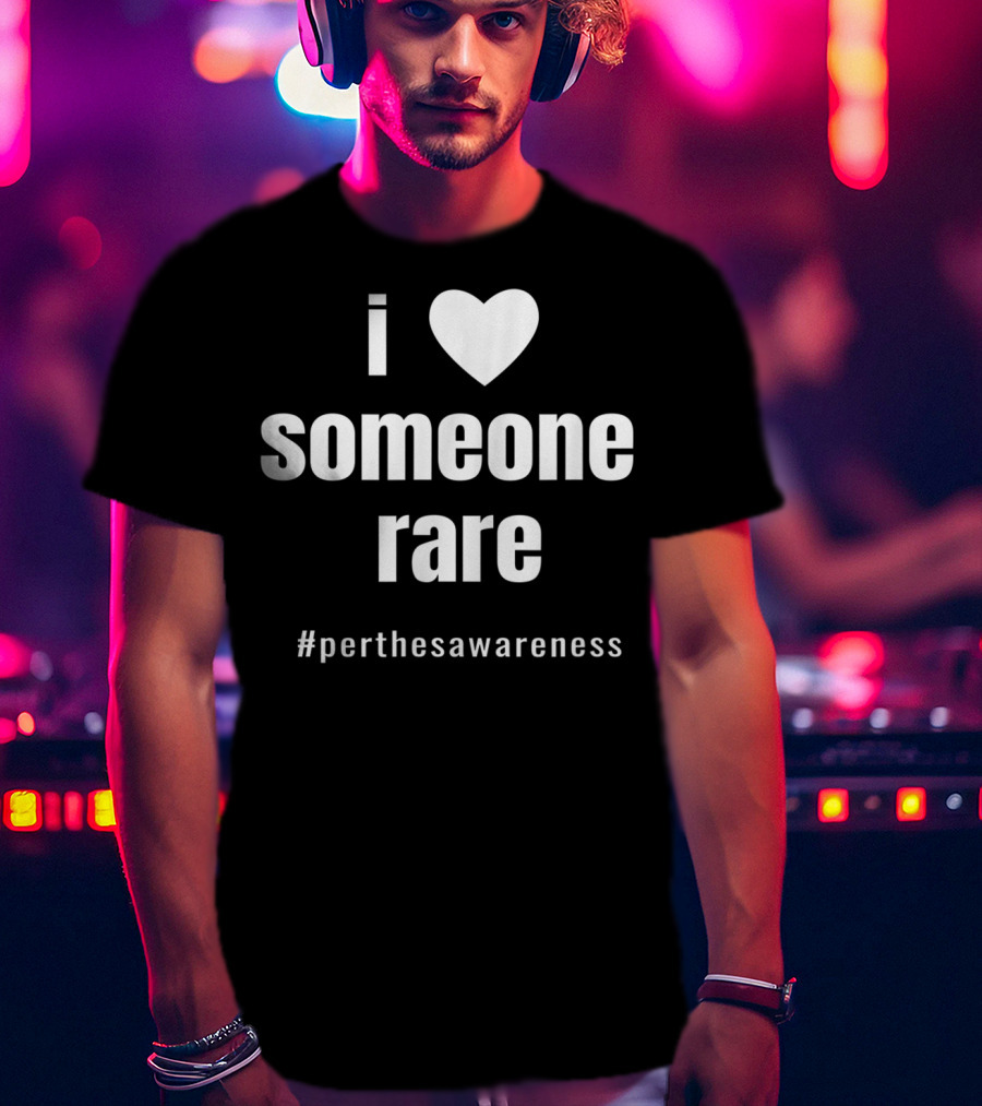 I Love Someone Rare #PerthesAwareness T-Shirt