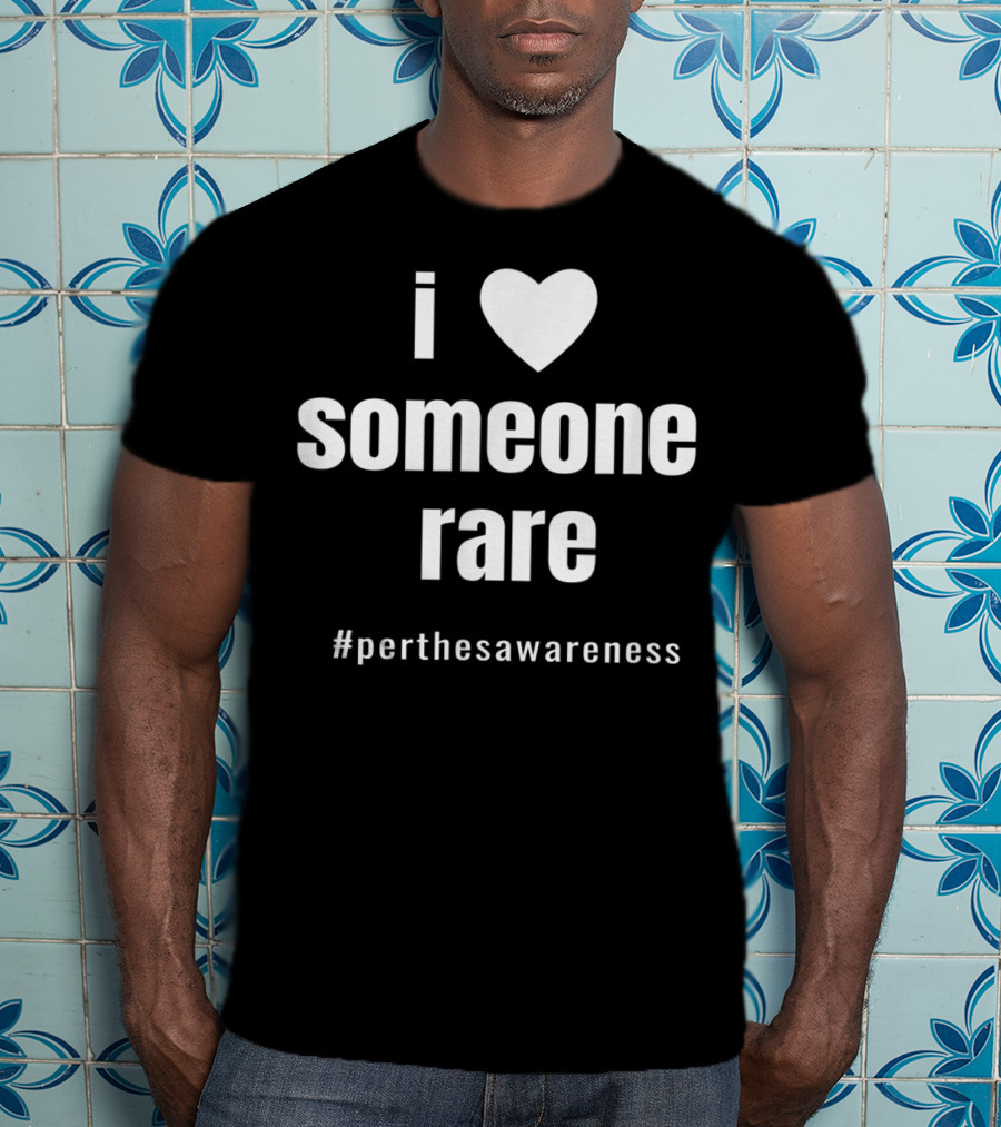I Love Someone Rare #PerthesAwareness T-Shirt