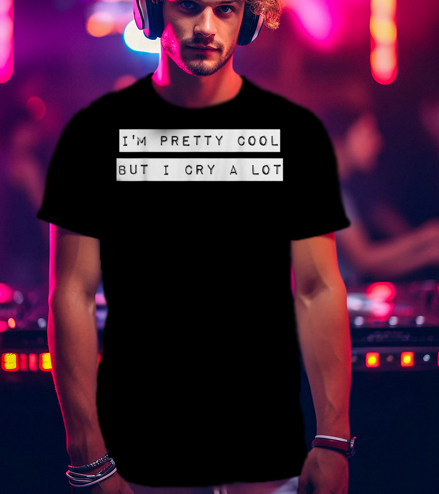 I'm Pretty Cool But I Cry A Lot Goth Emo T-Shirt