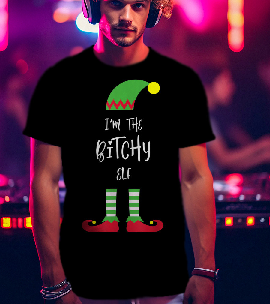 I'm The Bitchy Elf Funny Family Costume Holiday Hat And Shoes T-Shirt