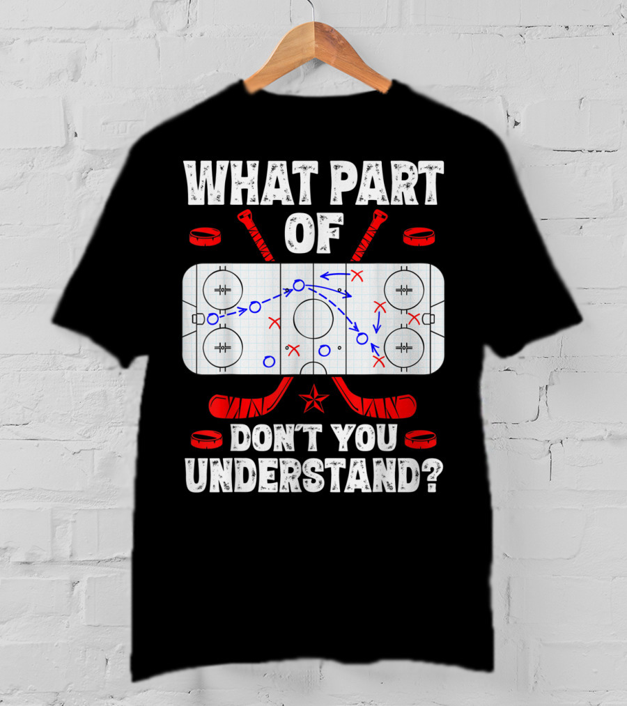 Ice Hockey Strategy Diagram What Part Of Don't You Understand T-Shirt