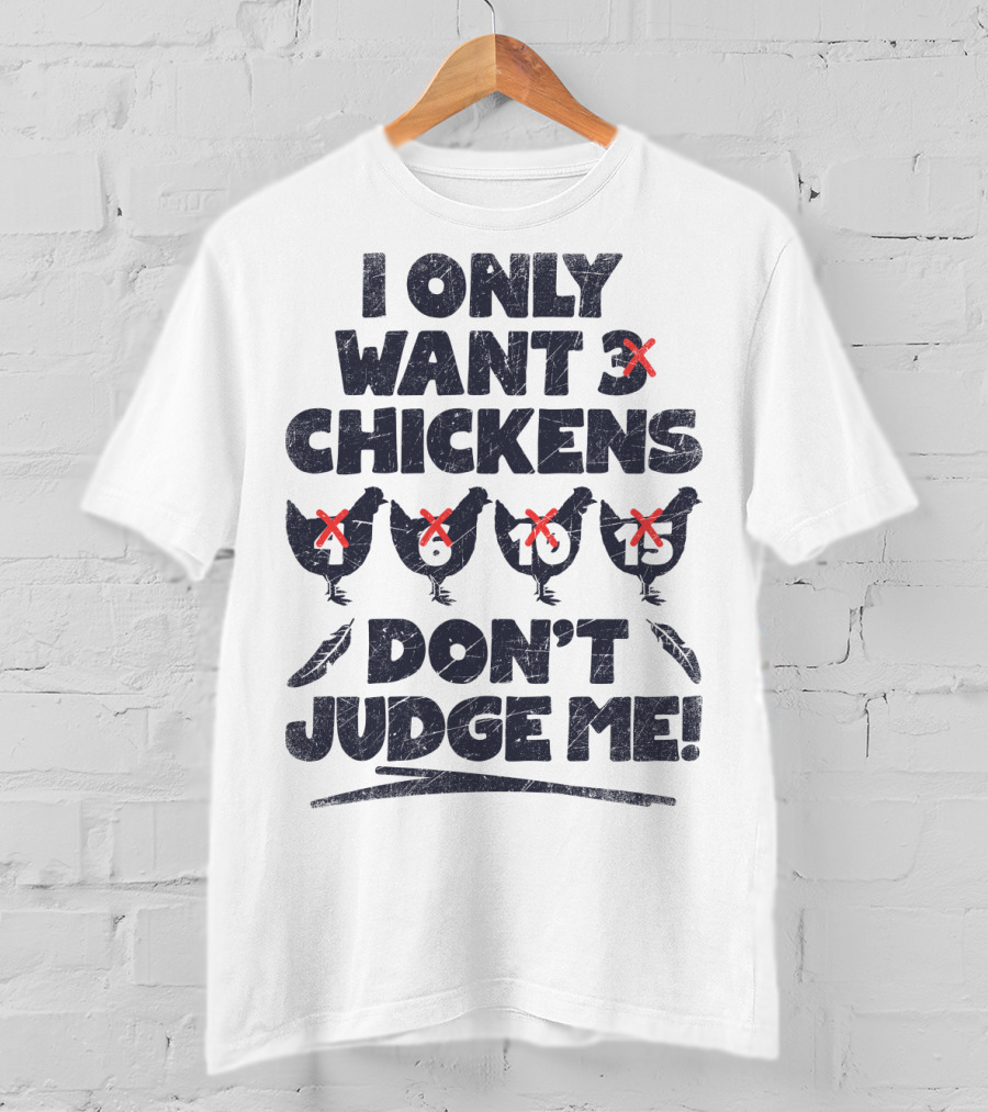 I Only Want 3 Chickens Don't Judge Me Chicken Lover T-Shirt