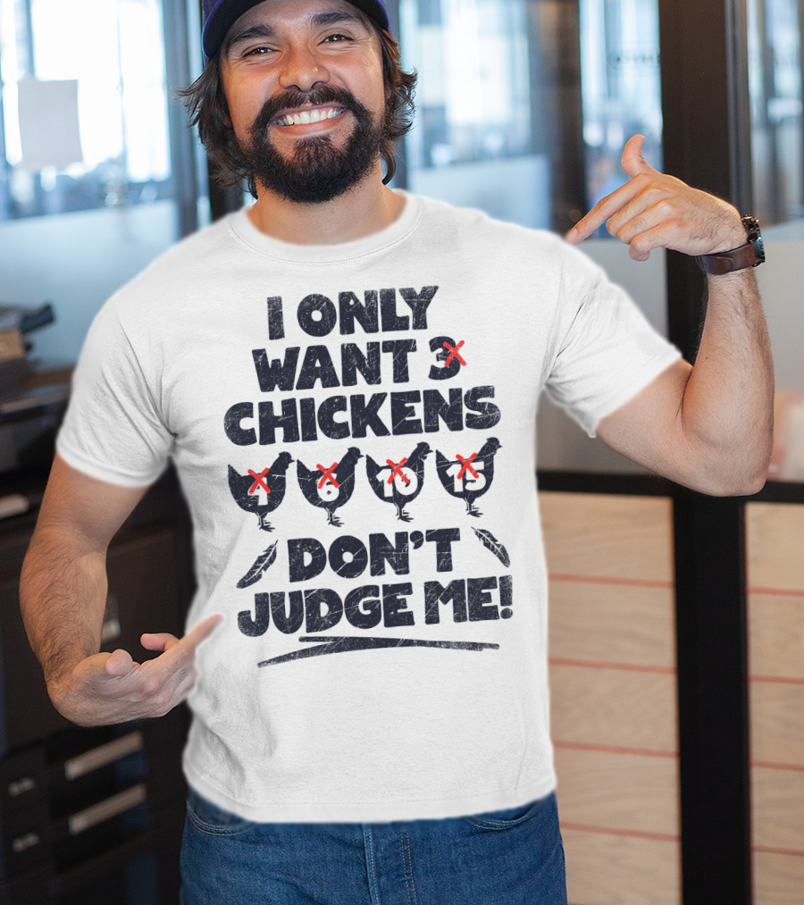 I Only Want 3 Chickens Don't Judge Me Chicken Lover T-Shirt