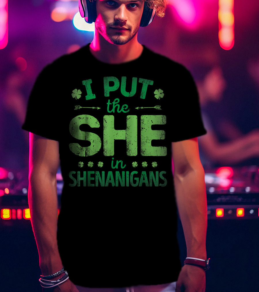 I Put The She In Shenanigans Clover Pattern Green Text T-Shirt
