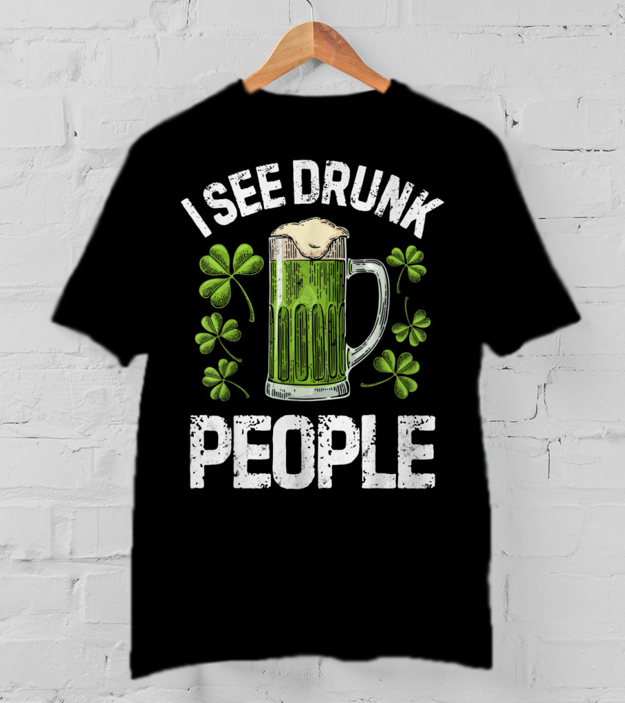 I See Drunk People Green Beer Clover St. Patrick's Day T-Shirt