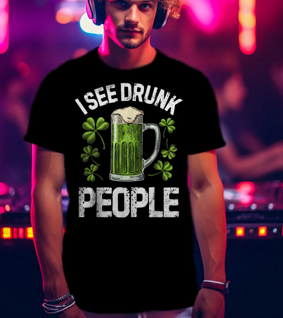 I See Drunk People Green Beer Clover St. Patrick's Day T-Shirt