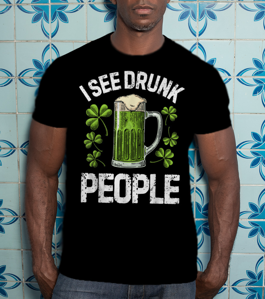 I See Drunk People Green Beer Clover St. Patrick's Day T-Shirt
