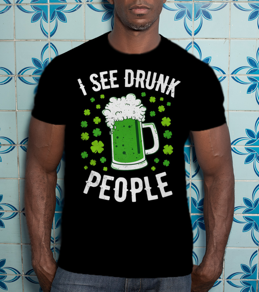I See Drunk People Green Beer Shamrocks T-Shirt