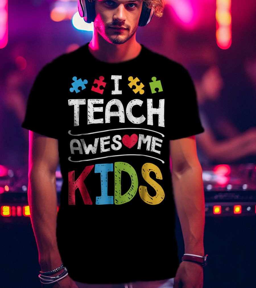 I Teach Awesome Kids Autism Awareness Puzzle Pieces And Heart T-Shirt
