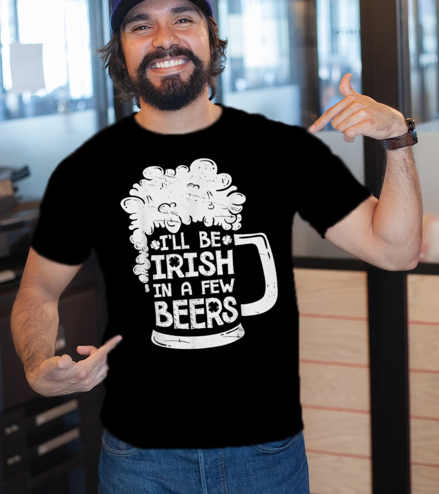 I'll Be Irish In A Few Beers Beer Mug Foam T-Shirt
