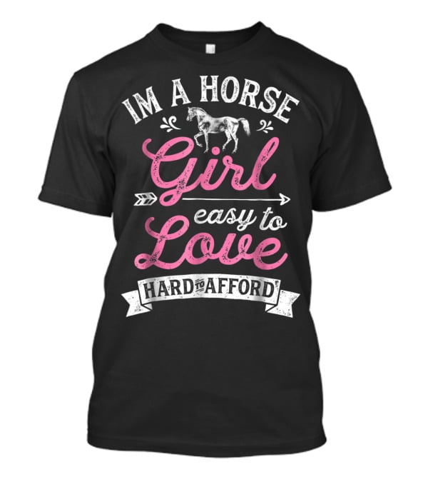 I'm A Horse Girl Easy To Love Hard To Afford T-Shirt