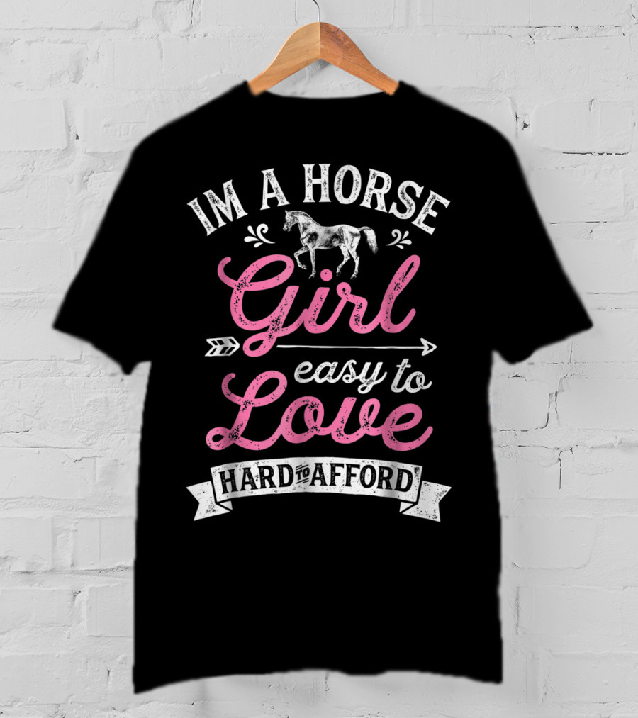 I'm A Horse Girl Easy To Love Hard To Afford T-Shirt