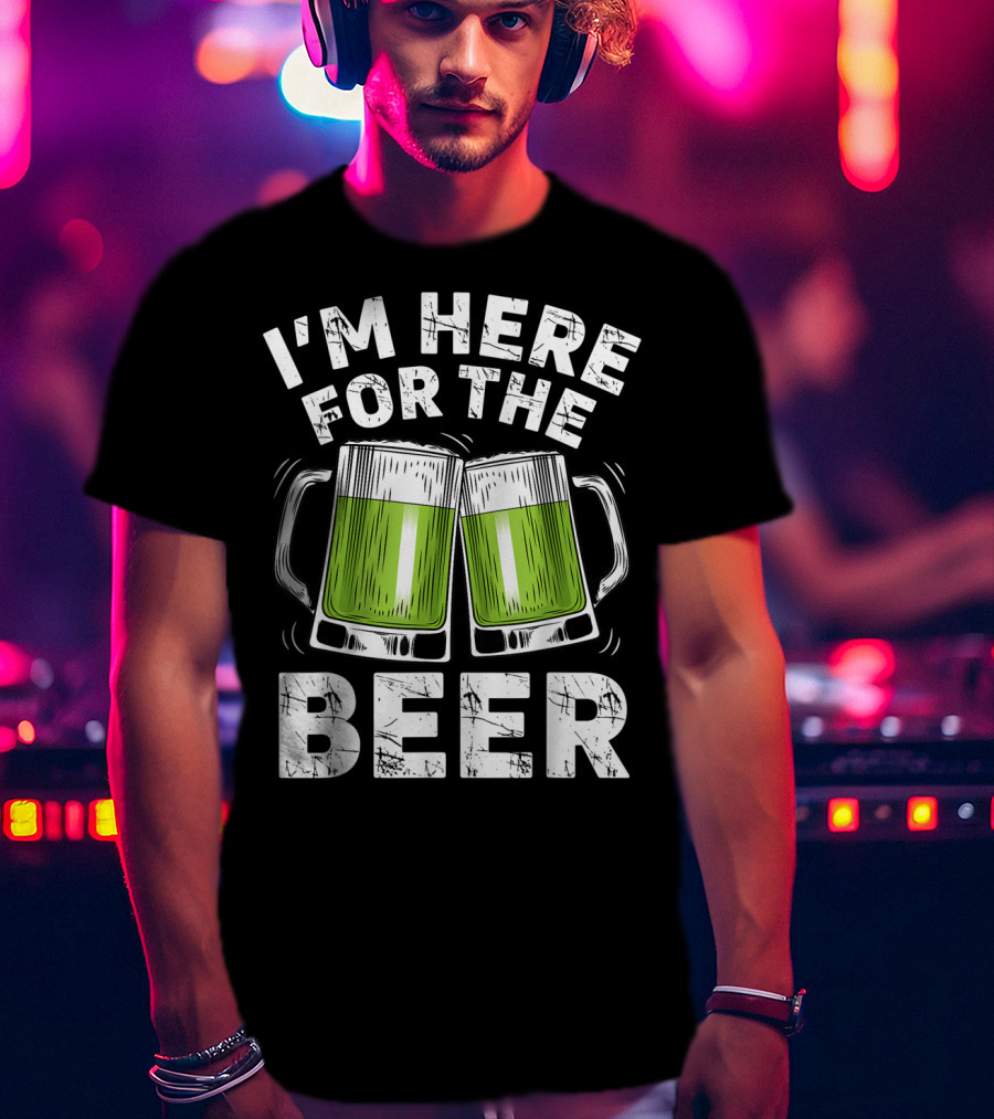 I'm Here For The Beer With Green Beer Mugs T-Shirt