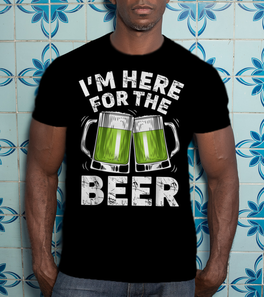 I'm Here For The Beer With Green Beer Mugs T-Shirt