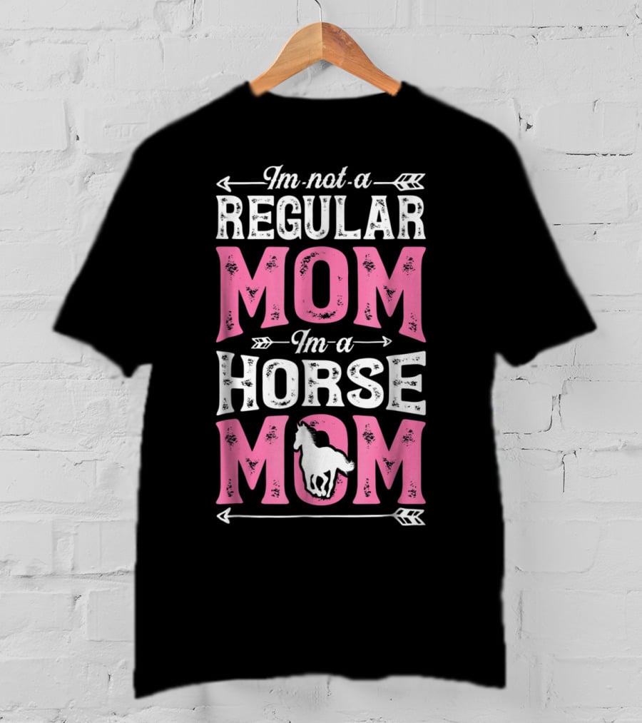 I'm Not A Regular Mom I'm A Horse Mom T-Shirt