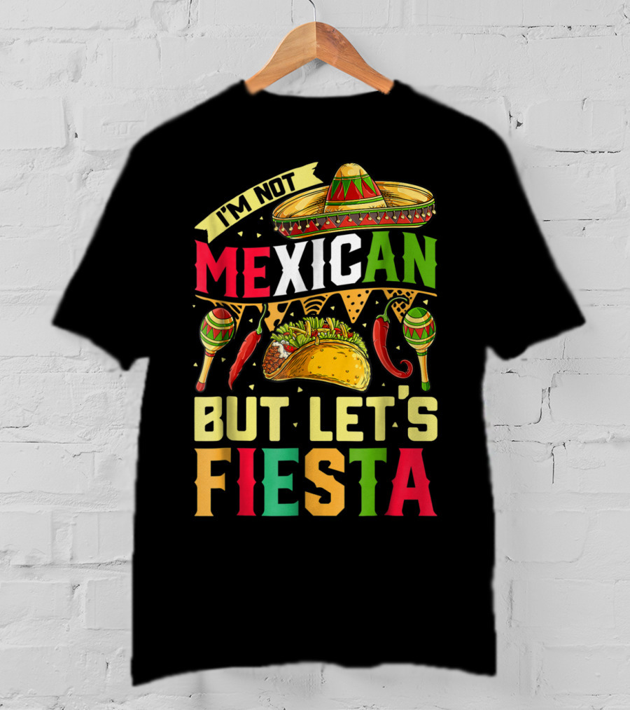 I'm Not Mexican But Let's Fiesta Cinco De Mayo Sombrero Maracas Taco Peppers T-Shirt