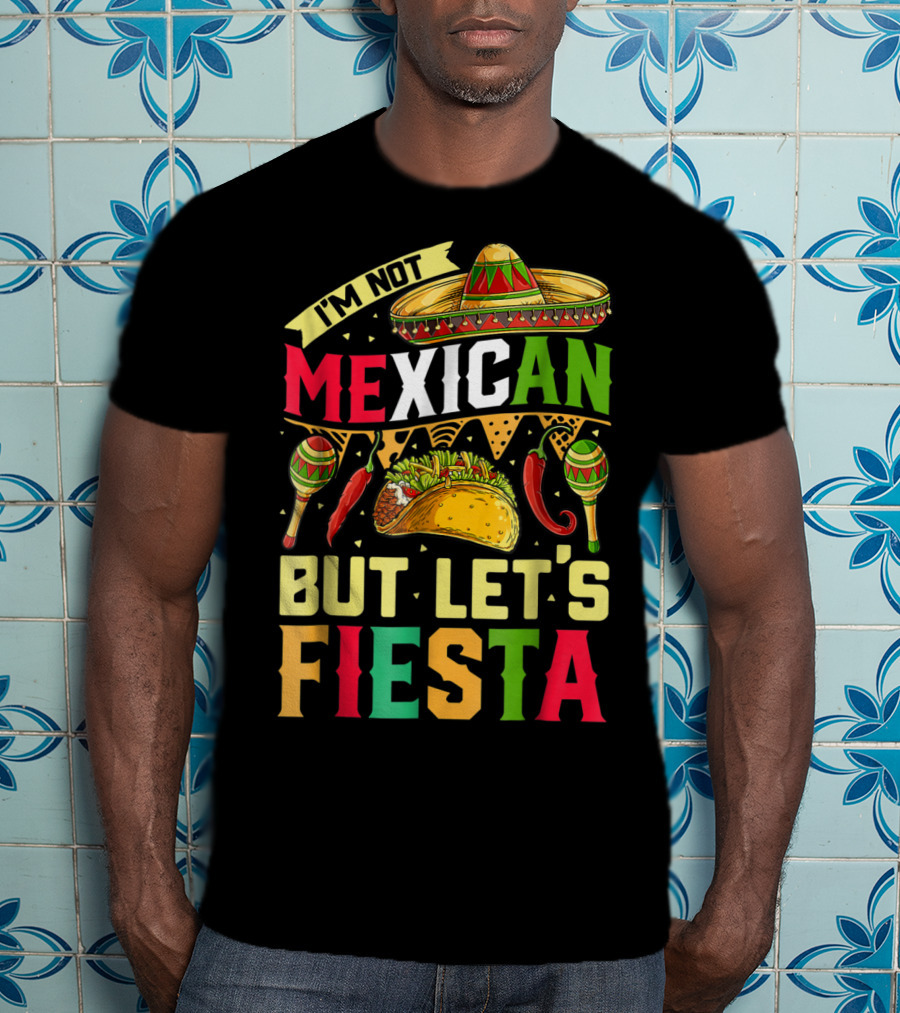 I'm Not Mexican But Let's Fiesta Cinco De Mayo Sombrero Maracas Taco Peppers T-Shirt