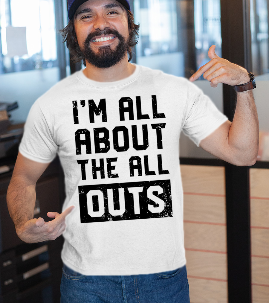 I'm All About The All Outs Fitness Gym Workout T-Shirt