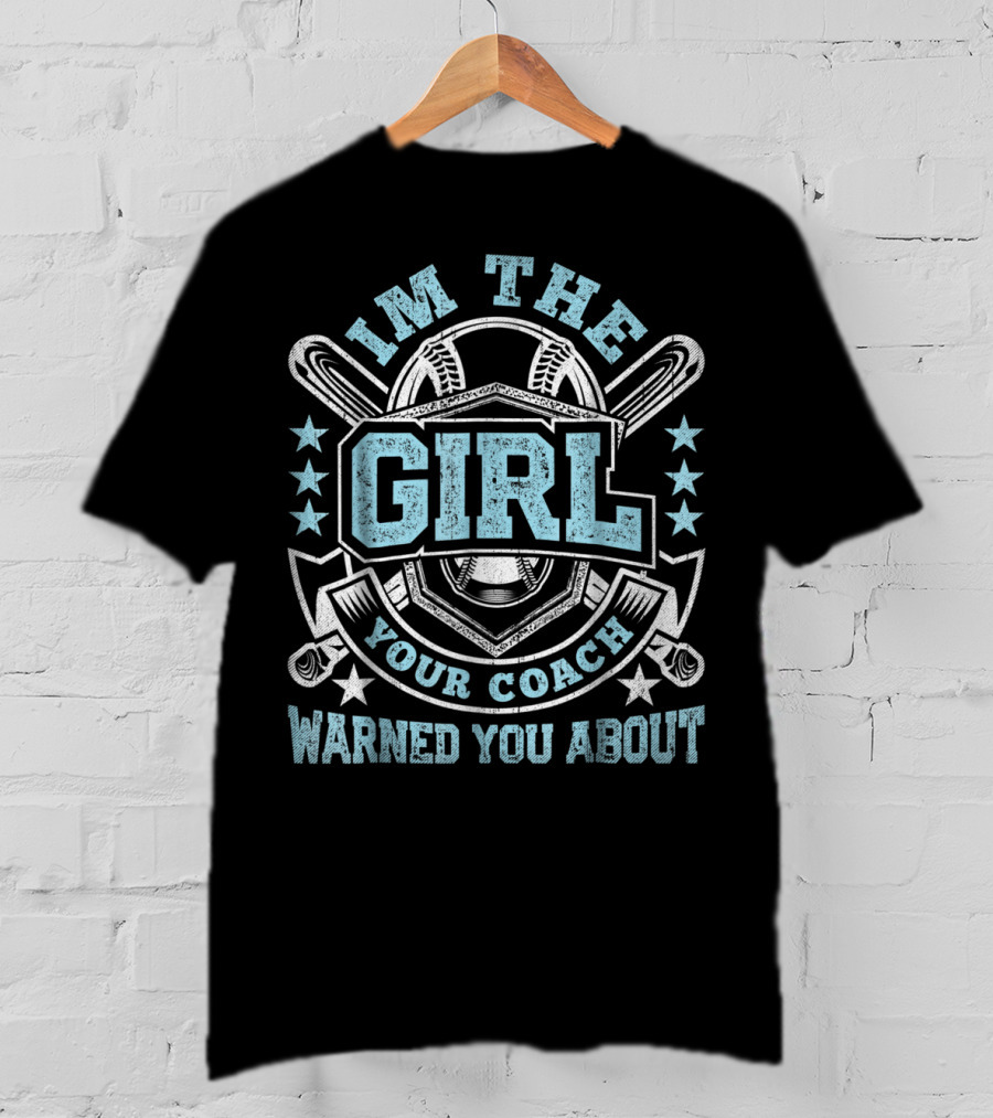 I'm The Girl Your Coach Warned You About Baseball Stars And Bats T-Shirt