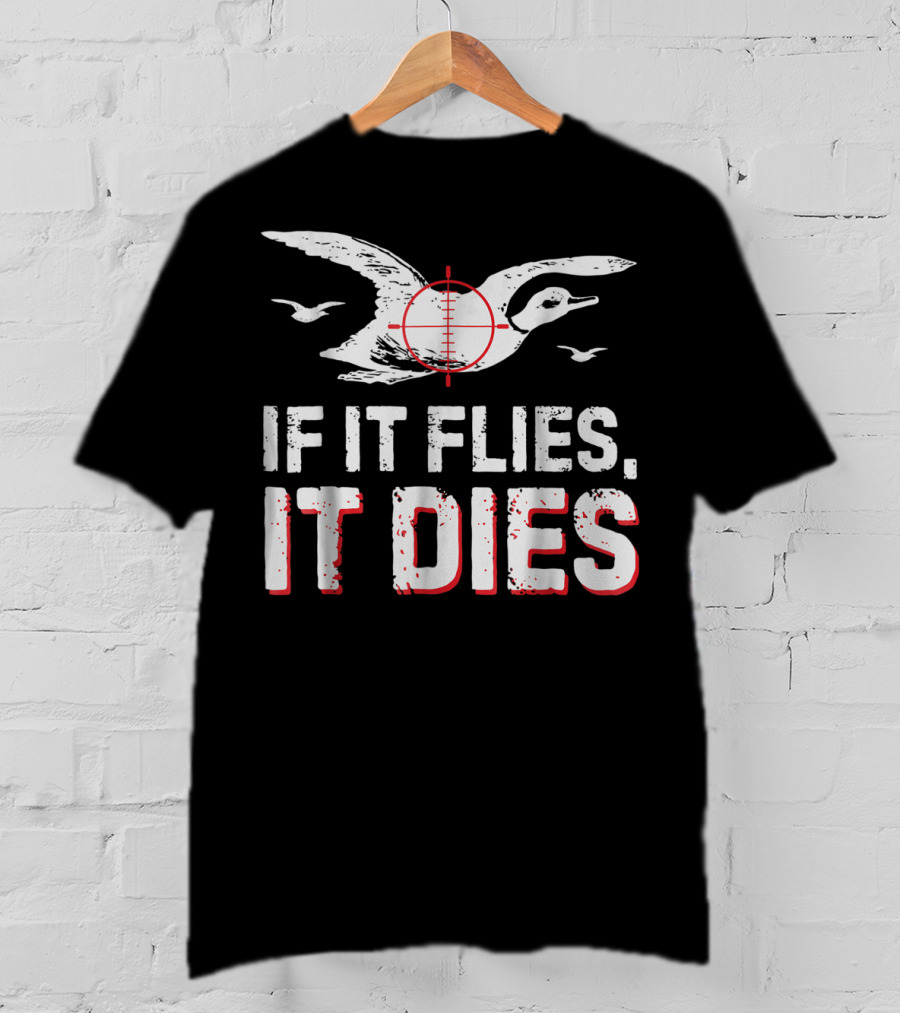 If It Flies It Dies Hunting Duck Target T-Shirt