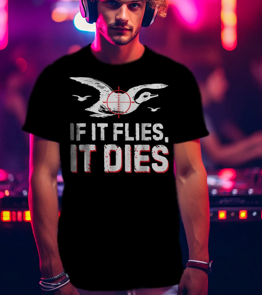 If It Flies It Dies Hunting Duck Target T-Shirt