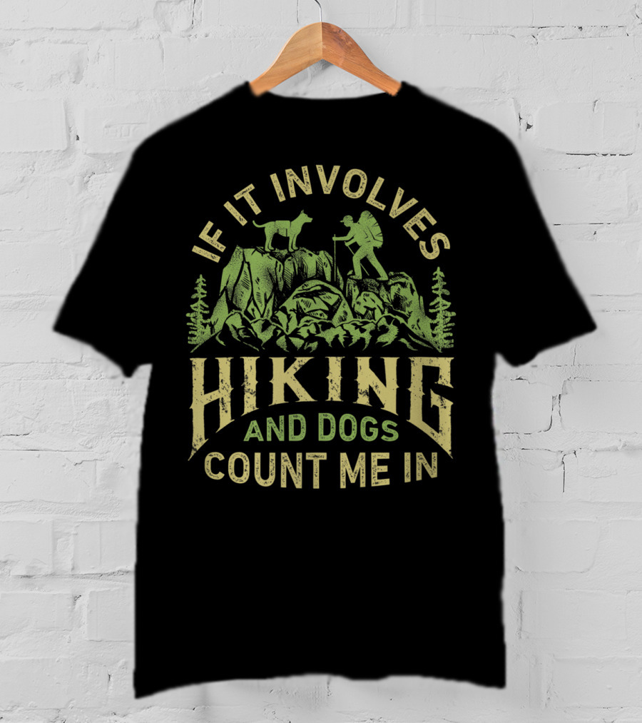 If It Involves Hiking And Dogs Count Me In Hiking Dog Mountain Adventure Scene T-Shirt