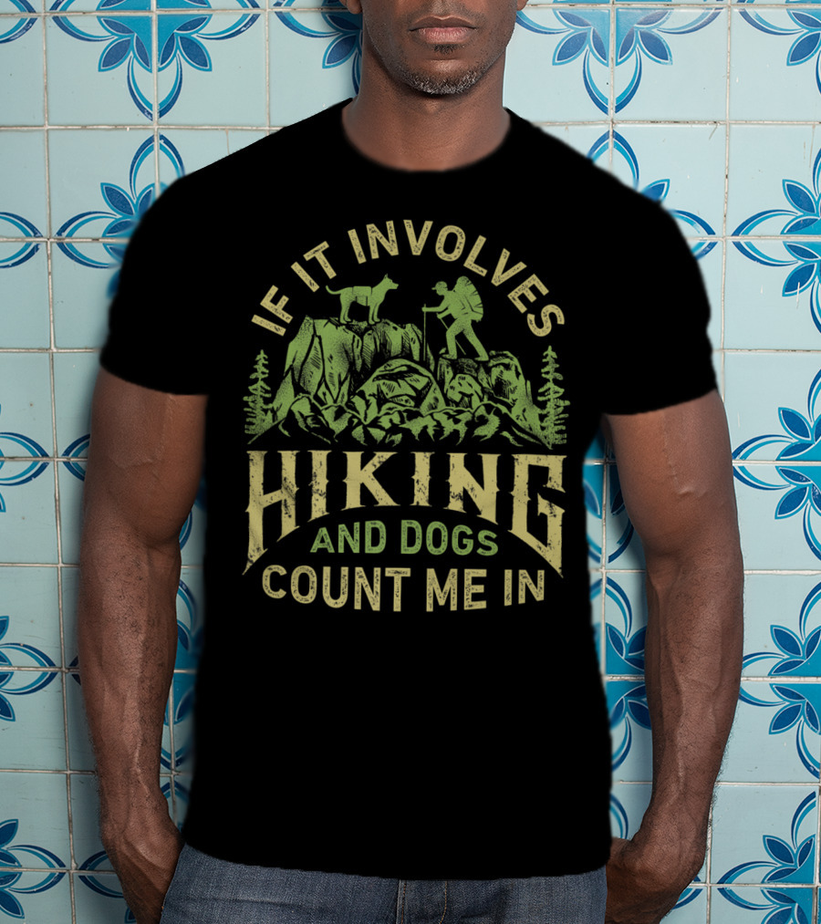 If It Involves Hiking And Dogs Count Me In Hiking Dog Mountain Adventure Scene T-Shirt