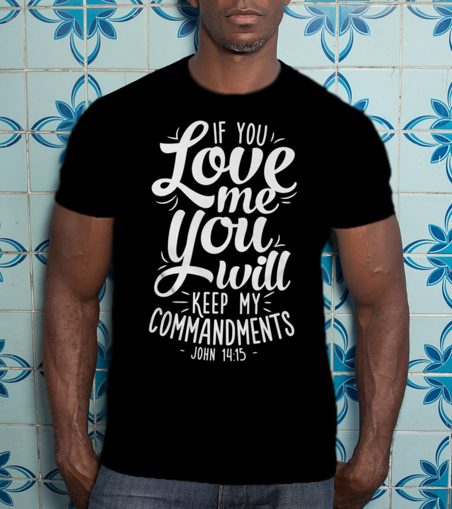 If You Love Me You Will Keep My Commandments John 14:15 Christian XZ T-Shirt