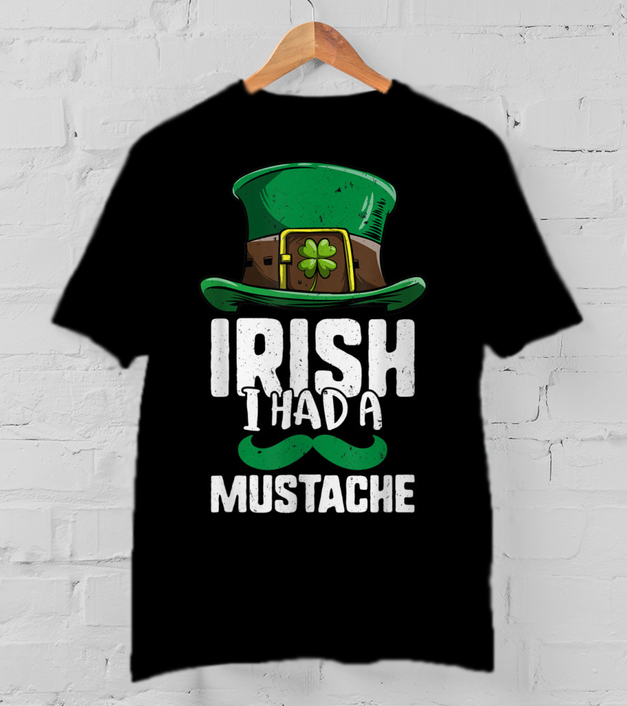 Irish I Had A Mustache St Patricks Day Leprechaun Hat And Clover T-Shirt