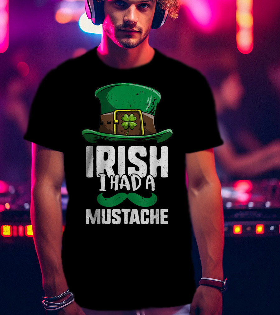 Irish I Had A Mustache St Patricks Day Leprechaun Hat And Clover T-Shirt