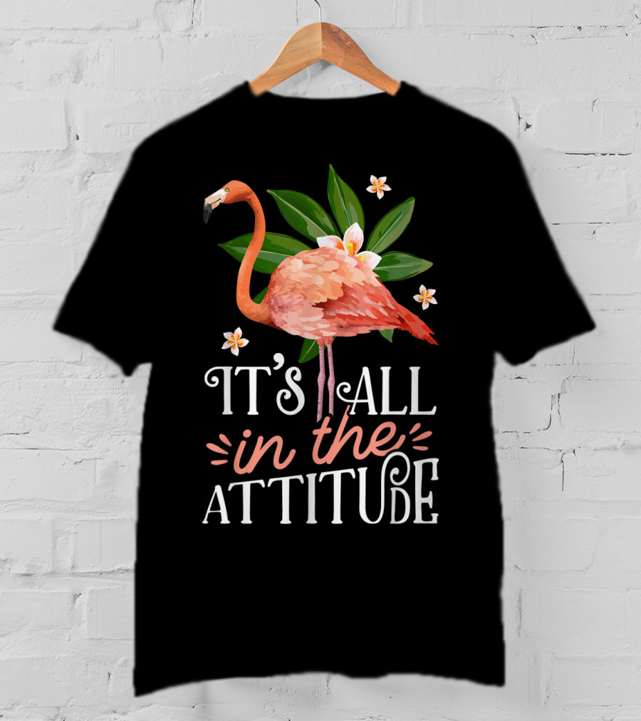 It's All In The Attitude Pink Flamingo Tropical Vibes T-Shirt
