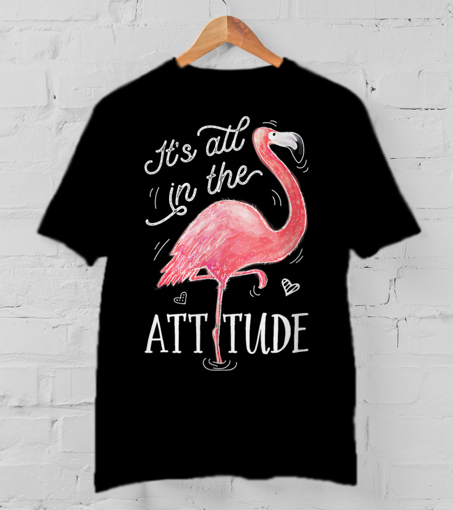 It's All In The Attitude Pink Flamingo T-Shirt