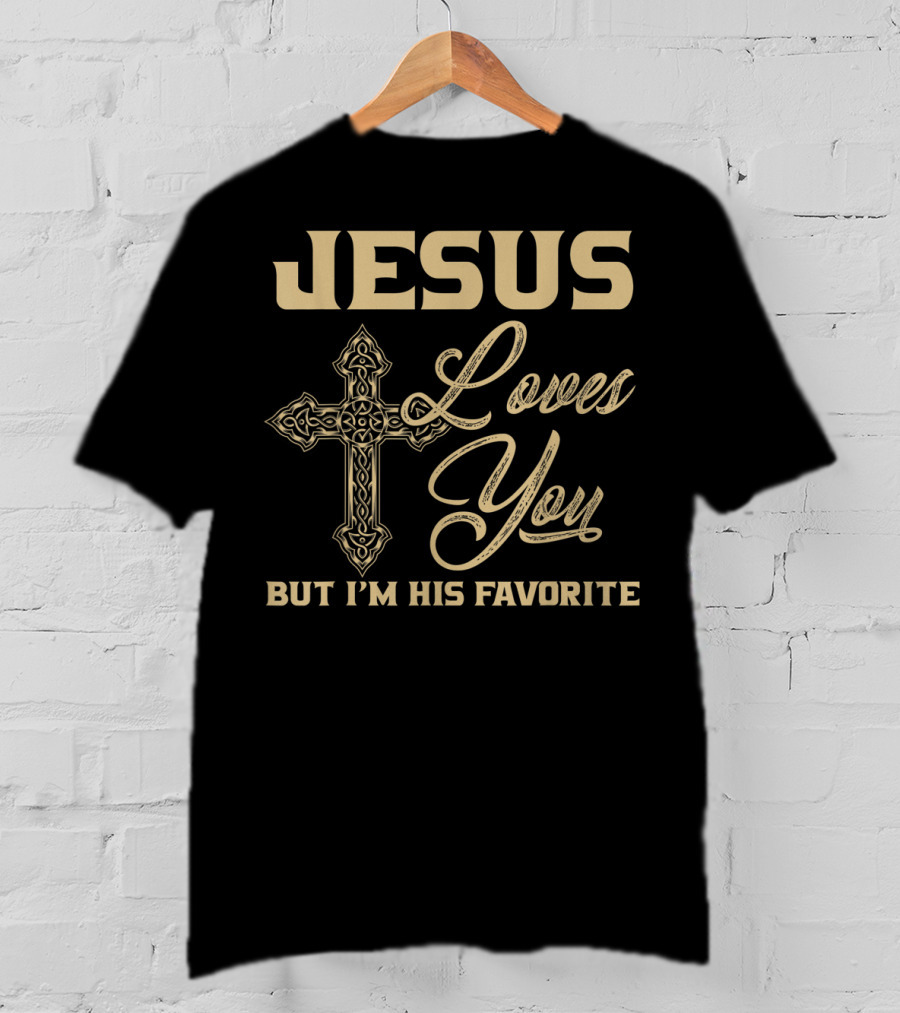 Jesus Loves You But I'm His Favorite Cross T-Shirt