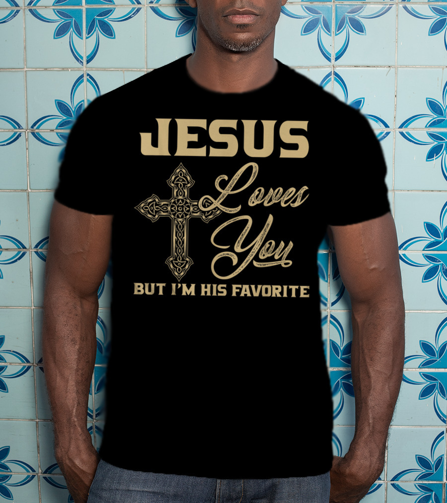 Jesus Loves You But I'm His Favorite Cross T-Shirt