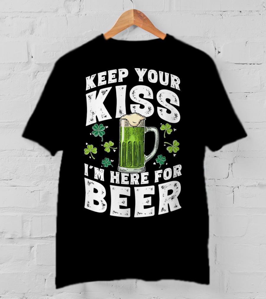 Keep Your Kiss I'm Here For Beer St Patricks Shamrock And Beer Mug T-Shirt