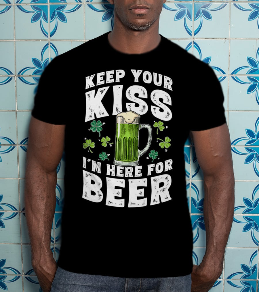 Keep Your Kiss I'm Here For Beer St Patricks Shamrock And Beer Mug T-Shirt
