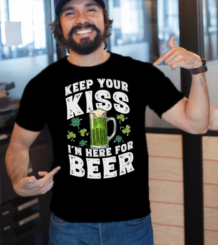 Keep Your Kiss I'm Here For Beer St Patricks Shamrock And Beer Mug T-Shirt