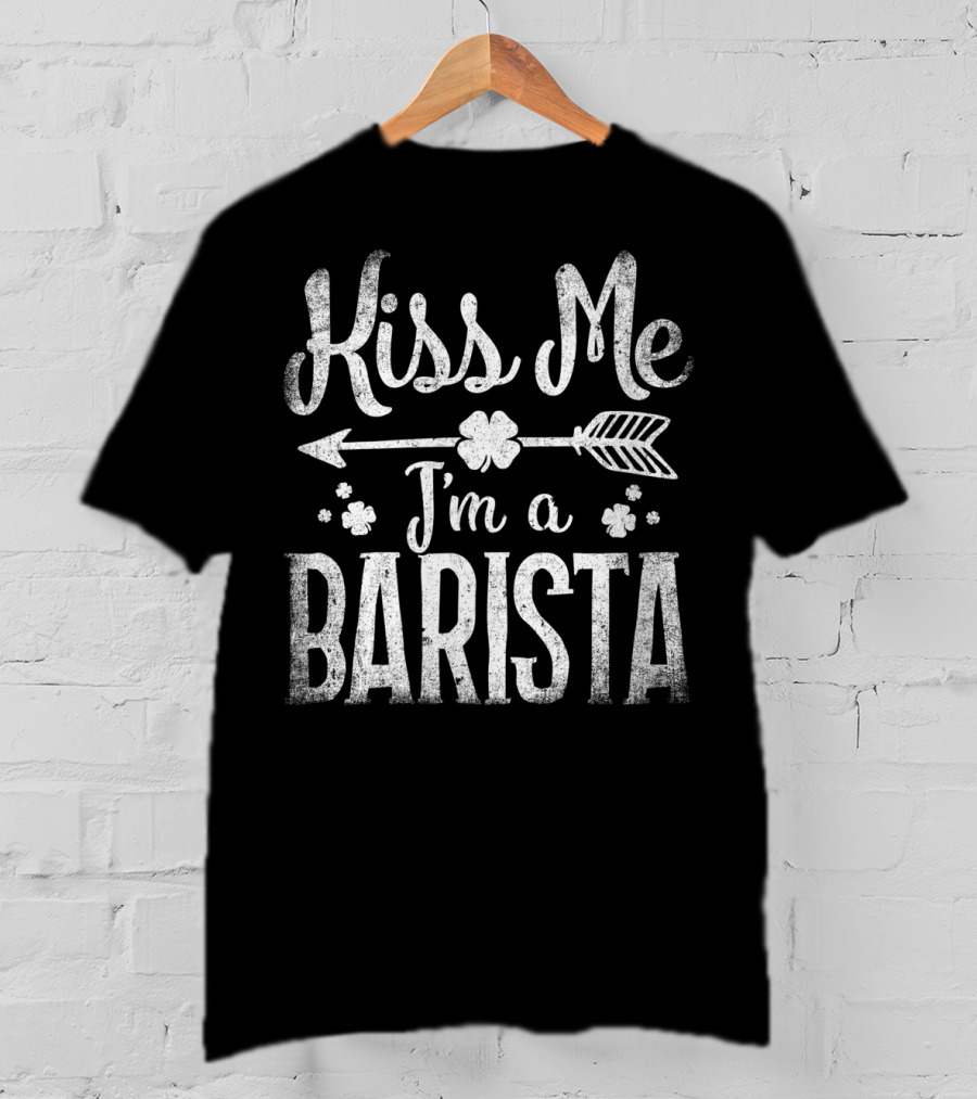 Kiss Me I'm A Barista Arrow And Clover T-Shirt