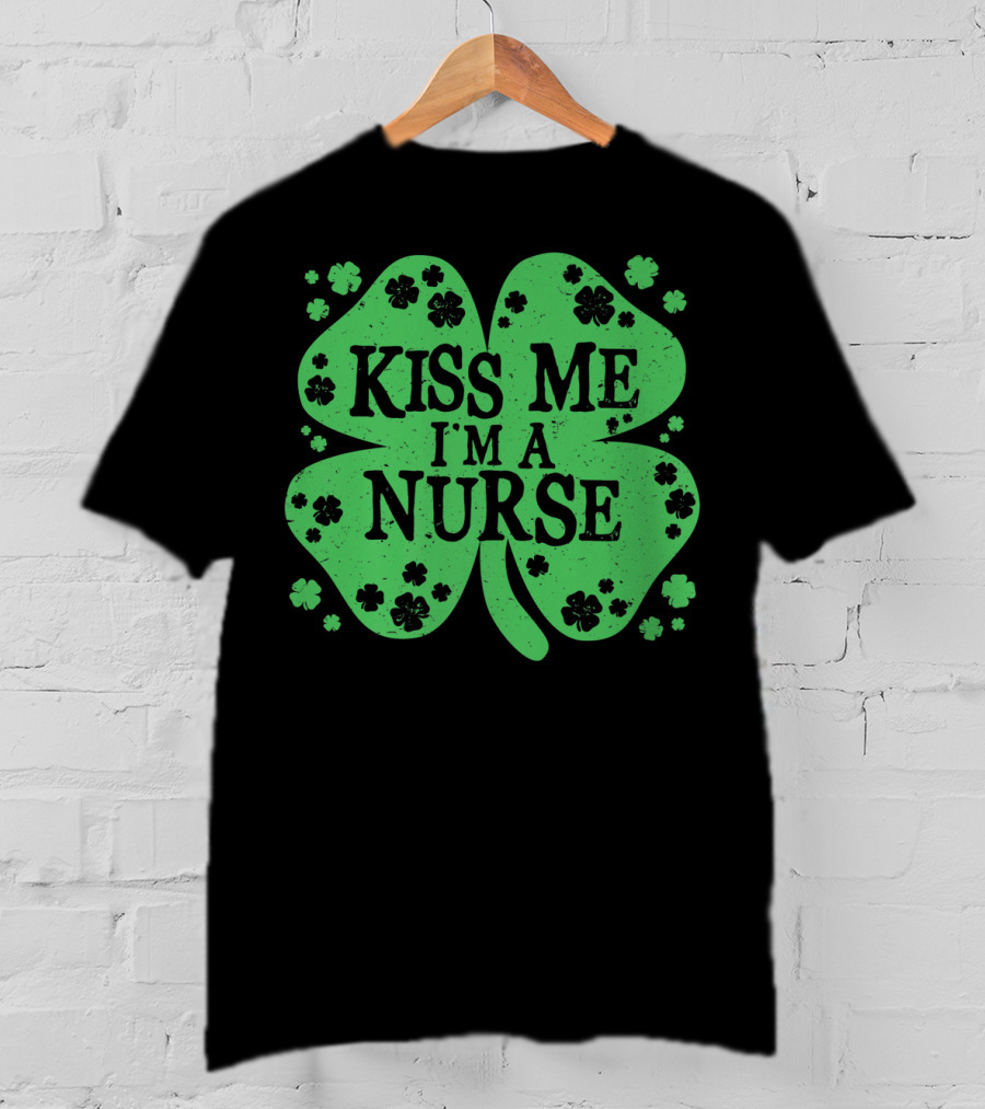 Kiss Me I'm A Nurse Four Leaf Clover St. Patrick's Day T-Shirt
